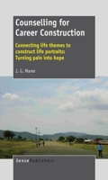 Counselling for Career Construction: Connecting Life Themes to Construct Life Portraits: Turning Pain Into Hope 9462092702 Book Cover