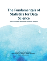 The Fundamentals of Statistics for Data Science: From Descriptive Statistics to Predictive Analytics B0H6XYF52D Book Cover