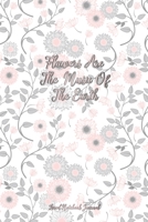 Flowers Are The Music Of The Earth Lined Notebook Journal: Pretty Floral Notepad For Women, Girls & Moms For Writing, Gratitude Or Note Taking 170403678X Book Cover