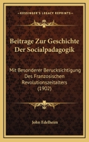 Beitrage Zur Geschichte Der Socialpadagogik: Mit Besonderer Berucksichtigung Des Franzosischen Revolutionszeitalters (1902) 1245883526 Book Cover