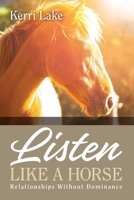 Listen Like A Horse: Relationships Without Dominance 1492277649 Book Cover