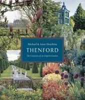 Thenford: The Creation of an English Garden 1784979732 Book Cover