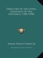 Directory Of The Living Graduates Of Yale University, 1908 1164621513 Book Cover