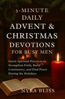 3-MINUTE DAILY ADVENT & CHRISTMAS DEVOTIONS FOR BUSY MEN: Quick Spiritual Practices to Strengthen Faith, Build Consistency, and Find Peace During the Holidays B0G53TVJXN Book Cover