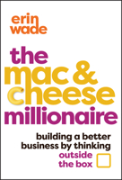 The Mac & Cheese Millionaire: Building a Better Business by Thinking Outside the Box 1394264437 Book Cover