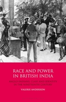 Race and Power in British India: Anglo-Indians, Class and Identity in the Nineteenth Century 1350154660 Book Cover