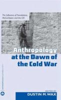 Anthropology at the Dawn of the Cold War 0745325866 Book Cover