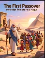 The First Passover: Protection from the Final Plague B0GDMVGCQF Book Cover