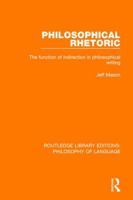 Philosophical Rhetoric: The Function of Indirection in Philosophical Writing 0415030447 Book Cover