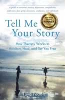 Tell Me Your Story: How Therapy Works to Awaken, Heal, and Set You Free 1631520660 Book Cover