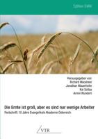 Die Ernte Ist Gro?, Aber Es Sind Nur Wenige Arbeiter - Festschrift : 10 Jahre Evangelikale Akademie ?sterreich 3957760240 Book Cover