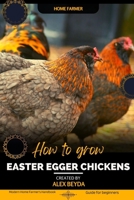 Easter Egger Chickens: Modern Home Farmer's Handbook, Guide for beginners B0CKV69Z7D Book Cover