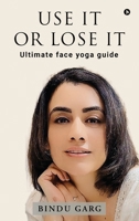 Use it or Lose it: Ultimate face yoga guide B0F6YX3449 Book Cover