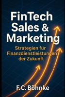 FinTech Sales & Marketing: Strategien für Finanzdienstleistungen der Zukunft (German Edition) B0FGJ4MZTM Book Cover