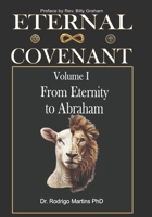 ETERNAL COVENANT Volume I: From Eternity to Abraham B0GN247YH9 Book Cover
