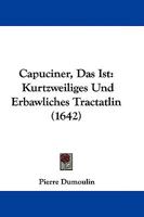 Capuciner, Das Ist: Kurtzweiliges Und Erbawliches Tractatlin (1642) 110462916X Book Cover