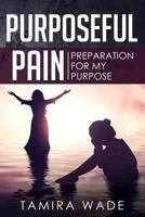 Purposeful Pain: Preparation for My Purpose 1792772858 Book Cover