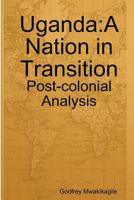 Uganda: A Nation in Transition: Post-Colonial Analysis 9987160352 Book Cover
