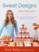 Sweet Designs: Bake It, Craft It, Style It 1401324401 Book Cover