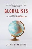 Globalists: The End of Empire and the Birth of Neoliberalism 0674244842 Book Cover