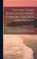 Visitors' Hand Book of Old Point Comfort, Virginia, and Vicinity: Including: Fort Monroe, National Soldiers' Home, National Cementery, Hampton Institute, Newport News and Norfolk 1019874635 Book Cover