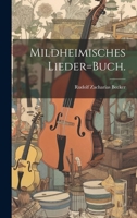 Mildheimisches Lieder=Buch. 1021823988 Book Cover