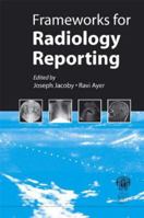 Frameworks for Radiology Reporting 1853158208 Book Cover