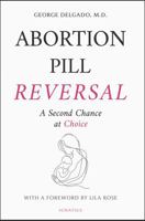 Abortion Pill Reversal: A Second Chance at Choice 1621648109 Book Cover