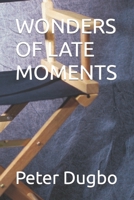 WONDERS OF LATE MOMENTS (A Play) B09YMGF865 Book Cover