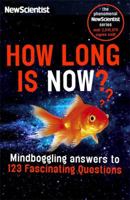 How Long is Now?: And 191 Other Questions You Never Thought to Ask 1473628598 Book Cover