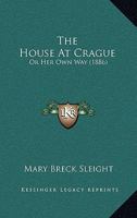 The House At Crague: Or Her Own Way 1167050444 Book Cover