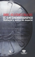 El ojo cinematogr�fico: Meditaci�n y po�tica del despertar B08D4QXDLS Book Cover