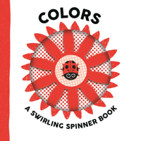 Colors: A Swirling Spinner Book 1536246824 Book Cover