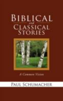 Biblical and Classical Stories: A Common Vision 1414110626 Book Cover