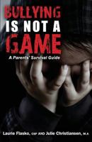 Bullying Is Not a Game: A Parents' Survival Guide 0987884603 Book Cover