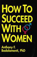 How To Succeed With Women -- expanded edition 0964859017 Book Cover