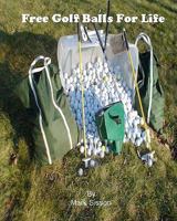 Free Golf Balls For Life 1456411365 Book Cover