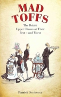 Mad Toffs: The British Upper Classes at Their Best and Worst 1784187674 Book Cover