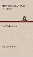 Old Valentines; a Love Story 1508636443 Book Cover
