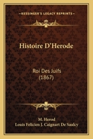 Histoire D'Herode: Roi Des Juifs (1867) 1166776751 Book Cover