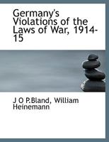 Germany's Violations of the Laws of War, 1914-15 1140246631 Book Cover