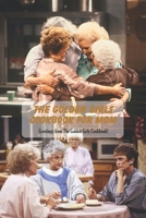 The Golden Girls Cookbook: Greetings from The Golden Girls Cookbook!: Happy Mother's Day, Gift for Mom, Mother and Daughter, Mother's Day Gift 2021 B09244CLDT Book Cover