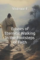 Echoes of Eternity: Walking in the Footsteps of Faith B0C5PCX4DC Book Cover