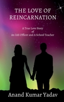 The Love of Reincarnation: A True Love Story of An IAS Officer and A School Teacher B09RMPDR5V Book Cover