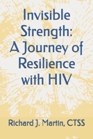Invisible Strength: A Journey of Resilience with HIV B0DM63GR9M Book Cover