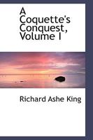 A Coquette's Conquest; Volume I 0526189916 Book Cover