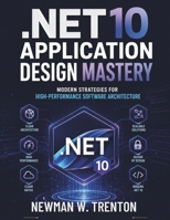 .NET 10 Application Design Mastery: Modern Strategies for High-Performance Software Architecture B0GZT353QP Book Cover