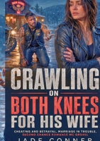Crawling On Both Knees For His Wife: Cheating and Betrayal, Marriage in Trouble, Second Chance Romance MC Grovel 2322854581 Book Cover