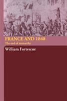 France and 1848: The end of monarchy 0415314623 Book Cover