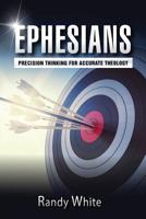 Ephesians: Precision Thinking for Accurate Theology 1945774320 Book Cover
